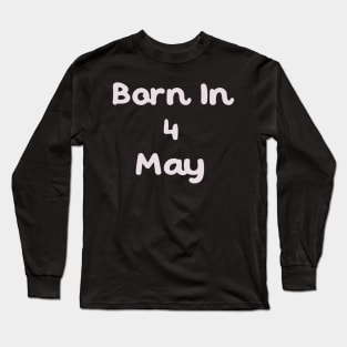 Born In 4 May Long Sleeve T-Shirt